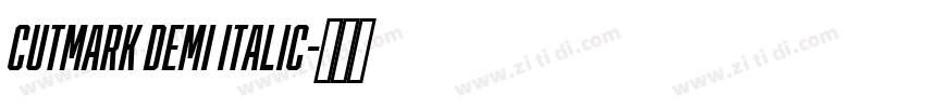 CUTMARK DEMI ITALIC字体转换 CUTMARK DEMI ITALIC字体转换